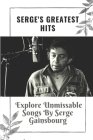 Serge's Greatest Hits: Explore Unmissable Songs By Serge Gainsbourg: Serge'S Great Hits By Ruben Delehoy Cover Image