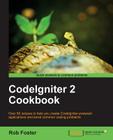 Codeigniter 2 Cookbook By Rob Foster Cover Image