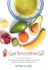 Got Smoothie Go: It's a Nutrient-Rich Life! Your Smoothie Guide to Detox, Fighting Disease, Muscle Health, Healthy Weight Loss & Vibran By Peter A. Last, G. Patterson (Editor) Cover Image
