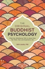 The Original Buddhist Psychology: What the Abhidharma Tells Us About How We Think, Feel, and Experience Life Cover Image