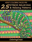 Adult Coloring Pages MIX: 25 Stress Relieving And Relaxing Patterns (Anti-Stress Art Therapy #7) Cover Image