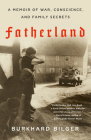 Fatherland: A Memoir of War, Conscience, and Family Secrets By Burkhard Bilger Cover Image