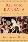 Reliving Karbala: Martyrdom in South Asian Memory By Syed Akbar Hyder Cover Image