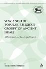 The Vow and the 'Popular Religious Groups' of Ancient Israel: A Philological and Sociological Inquiry (Library of Hebrew Bible/Old Testament Studies #210) Cover Image