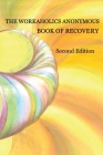 The Workaholics Anonymous Book of Recovery: Second Edition By Workaholics Anonymous Wso (Various Artists (VMI)) Cover Image