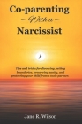 co-parenting with a narcissist.: Tips and tricks for divorcing, setting boundaries, preserving sanity, and protecting your child from a toxic partner Cover Image