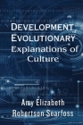 Development of evolutionary explanations of culture By Amy Elizabeth Robertson Searfoss Cover Image