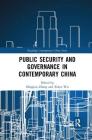 Public Security and Governance in Contemporary China (Routledge Contemporary China) By Mingjun Zhang (Editor), Xinye Wu (Editor), Fang Fang (Translator) Cover Image