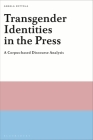 Transgender Identities in the Press: A Corpus-based Discourse Analysis By Angela Zottola Cover Image