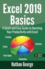 Excel 2019 Basics: A Quick and Easy Guide to Boosting Your Productivity with Excel By Nathan George Cover Image