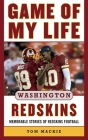 Game of My Life Washington Redskins: Memorable Stories of Redskins Football By Tom Mackie Cover Image