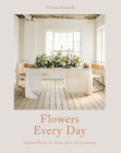 Flowers Every Day: Inspired Florals for Home, Gifts and Gatherings By Florence Kennedy Cover Image