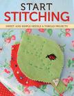 Start Stitching: Sweet and Simple Needle & Thread Projects Cover Image