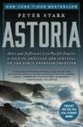Astoria: Astor and Jefferson's Lost Pacific Empire: A Tale of Ambition and Survival on the Early American Frontier By Peter Stark Cover Image