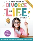 A Kid's Guide to Divorce and Life After It: Tips, Tricks, and More By Daisy Freestone Cover Image