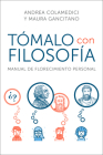 Take It Philosophically \ Tómalo con filosofía (Spanish edition): Manual de florecimiento personal By Andrea Colamedici, Maura Gancitano Cover Image
