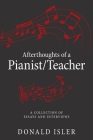 Afterthoughts of a Pianist/Teacher: A Collection of Essays and Interviews By Donald Isler Cover Image