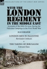 With the London Regiment in the Middle East, 1917: Accounts of the 60th Division During the Palestine Campaign in the First World War----London Men in By Rowlands Coldicott, Edmund Dane Cover Image