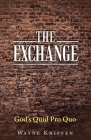The Exchange: God's Quid Pro Quo By Wayne Kniffen Cover Image