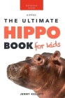 Hippos: The Ultimate Hippo Book for Kids: 100+ Amazing Hippo Facts, Photos, Quiz and More By Jenny Kellett Cover Image