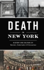 Death in New York: History and Culture of Burials, Undertakers and Executions By K. Krombie Cover Image
