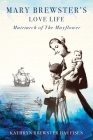 Mary Brewster's Love Life Matriarch of the Mayflower By Kathryn Brewster Haueisen Cover Image