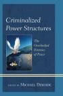 Criminalized Power Structures: The Overlooked Enemies of Peace (Peace and Security in the 21st Century) By Michael Dziedzic (Editor) Cover Image