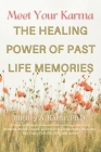 Meet Your Karma: The Healing Power of Past Life Memories By Shelley Kaehr Cover Image