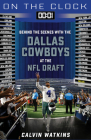 On the Clock: Dallas Cowboys: Behind the Scenes with the Dallas Cowboys at the NFL Draft Cover Image