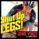 Shut Up, Legs!: My Wild Ride on and Off the Bike By Jens Voigt, James Startt, James Startt (Contribution by) Cover Image