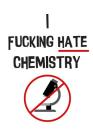 The I Fucking Hate Chemistry Notebook: For Reluctant Chemists Cover Image