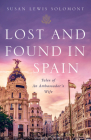 Lost and Found In Spain: Tales of An Ambassador's Wife By Susan Lewis Solomont Cover Image