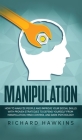 Manipulation: How to Analyze People and Improve Your Social Skills With Proven Strategies to Defend Yourself From Manipulation, Mind Cover Image