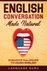 English Conversation Made Natural: Engaging Dialogues to Learn English Cover Image