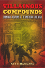 Villainous Compounds: Chemical Weapons and the American Civil War By Guy R. Hasegawa, Bill Gurley (Foreword by) Cover Image