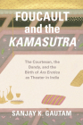 Foucault and the Kamasutra: The Courtesan, the Dandy, and the Birth of Ars Erotica as Theater in India Cover Image