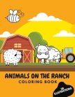 ANIMALS ON THE RANCH Coloring Book: Full of Fun Cute Farm Animals on Village for Kids Motor Skills Traning Cover Image