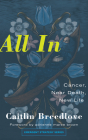 All in: Cancer, Near Death, New Life By Caitlin Breedlove, Adrienne Maree Brown (Foreword by) Cover Image