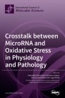 Crosstalk between MicroRNA and Oxidative Stress in Physiology and Pathology By Antonella Fioravanti (Guest Editor), Francesco Dotta (Guest Editor), Antonio Giordano (Guest Editor) Cover Image