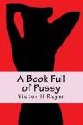 A Book Full of Pussy By Victor H. Royer Cover Image