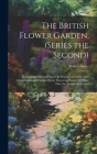 The British Flower Garden, (Series the Second): Containing Coloured Figures & Descriptions of the Most Ornamental and Curious Hardy Flowering Plants; Cover Image