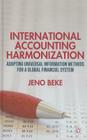 International Accounting Harmonization: Adopting Universal Information Methods for a Global Financial System By J. Beke Cover Image