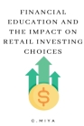 Financial Education and the Impact on Retail Investing Choices By C. Miya Cover Image