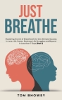 Just Breathe: Mastering the Art of Breathwork for the Ultimate Success in Love, Life, Career, Business, Life Struggles and Beyond in Cover Image