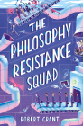The Philosophy Resistance Squad By Robert Grant Cover Image