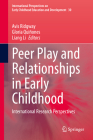 Peer Play and Relationships in Early Childhood: International Research Perspectives (International Perspectives on Early Childhood Education and #30) By Avis Ridgway (Editor), Gloria Quiñones (Editor), Liang Li (Editor) Cover Image