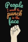People I Want To Punch In The Face: Humor Gag Gift - Funny Quote and Slogan Notebook - Note Taking and Composition Writing By Fun Trendz Co Cover Image