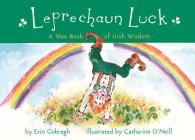 Leprechaun Luck: A Wee Book of Irish Wisdom By Catharine O'Neill (Illustrator), Erin Gobragh Cover Image