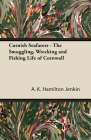 Cornish Seafarers - The Smuggling, Wrecking and Fishing Life of Cornwall By A. K. Hamilton Jenkin Cover Image
