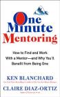 One Minute Mentoring: How to Find and Work With a Mentor--And Why You'll Benefit from Being One By Ken Blanchard, Claire Diaz-Ortiz Cover Image